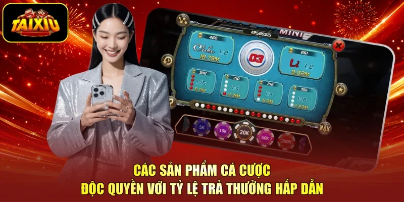 Các sản phẩm cá cược độc quyền với tỷ lệ trả thưởng hấp dẫn
