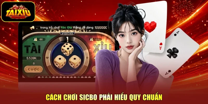 Cách chơi Sicbo phải hiểu quy chuẩn
