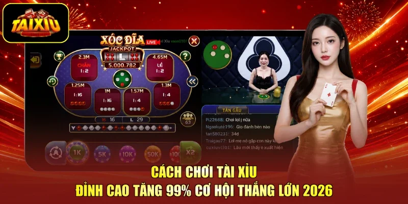 Cách Chơi Tài Xỉu Đỉnh Cao Tăng 99% Cơ Hội Thắng Lớn 2026