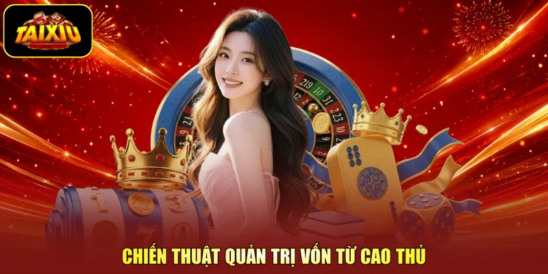 Chiến thuật quản trị vốn từ cao thủ
