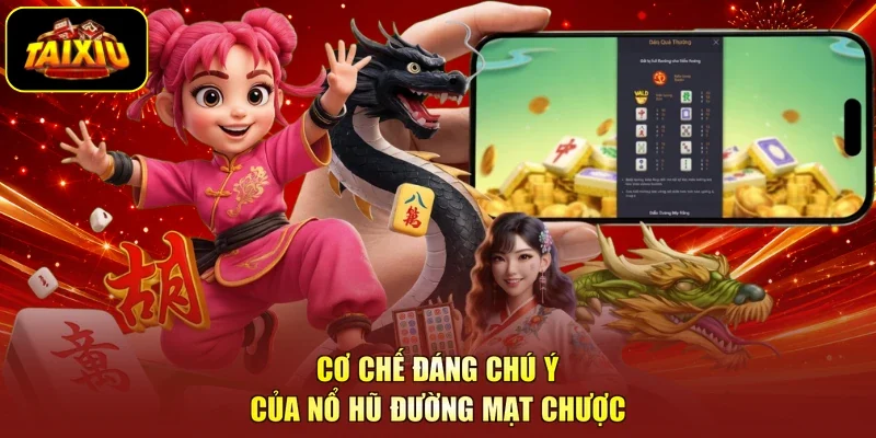Cơ chế đáng chú ý của nổ hũ Đường Mạt Chược