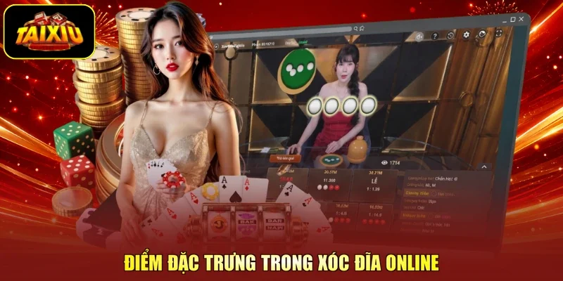 Điểm đặc trưng trong xóc đĩa online