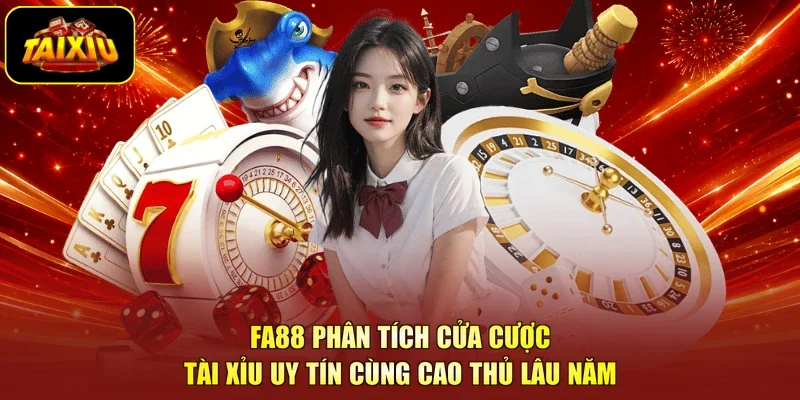Fa88 Phân Tích Cửa Cược Tài Xỉu Uy Tín Cùng Cao Thủ Lâu Năm