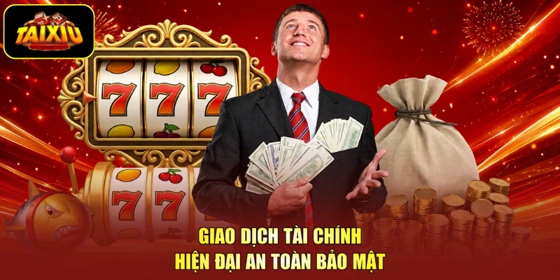 Giao dịch tài chính hiện đại an toàn bảo mật