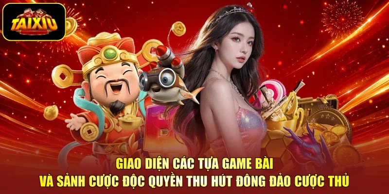 Giao diện các tựa game bài và sảnh cược độc quyền thu hút đông đảo cược thủ
