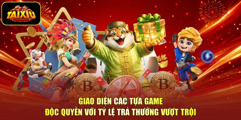 Giao diện các tựa game độc quyền với tỷ lệ trả thưởng vượt trội