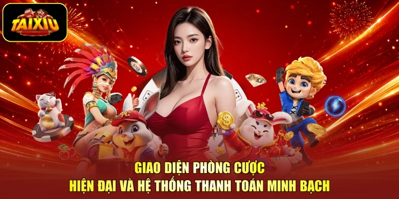 Giao diện phòng cược hiện đại và hệ thống thanh toán minh bạch
