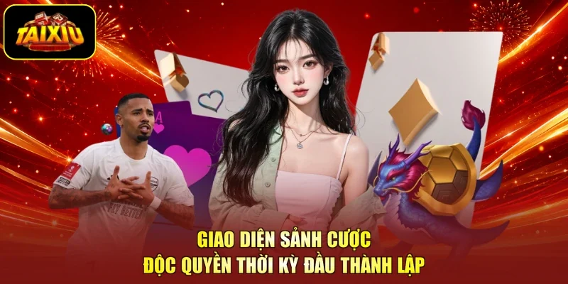 Giao diện sảnh cược độc quyền thời kỳ đầu thành lập