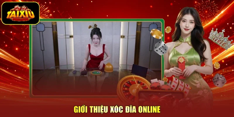 Giới thiệu xóc đĩa online
