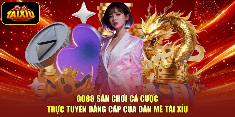 Go88 Sân Chơi Cá Cược Trực Tuyến Đẳng Cấp Của Dân Mê Tài Xỉu