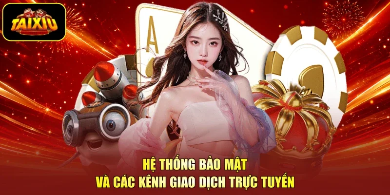Hệ thống bảo mật và các kênh giao dịch trực tuyến