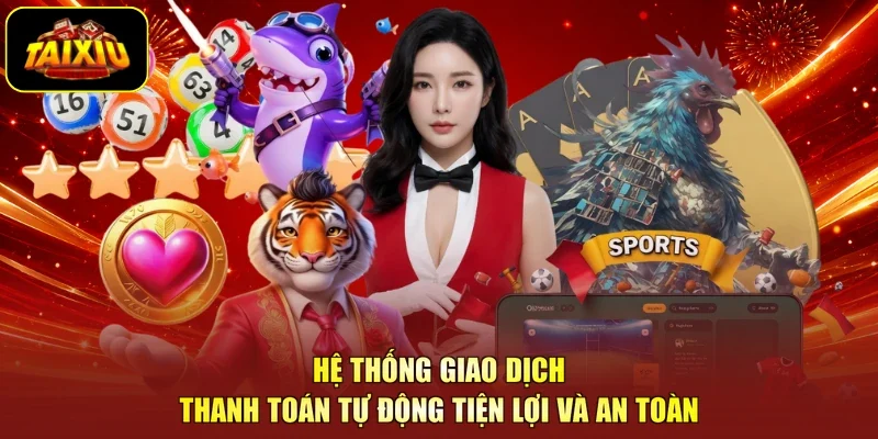 Hệ thống giao dịch thanh toán tự động tiện lợi và an toàn