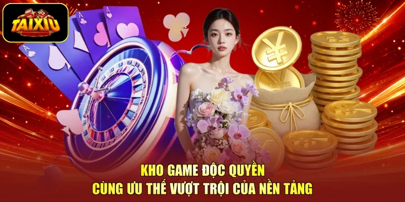 Kho game độc quyền cùng ưu thế vượt trội của nền tảng