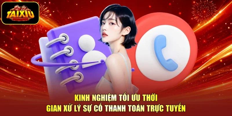 Kinh nghiệm tối ưu thời gian xử lý sự cố thanh toán trực tuyến