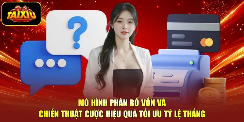 Mô hình phân bổ vốn và chiến thuật cược hiệu quả tối ưu tỷ lệ thắng