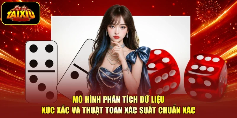 Mô hình phân tích dữ liệu xúc xắc và thuật toán xác suất chuẩn xác