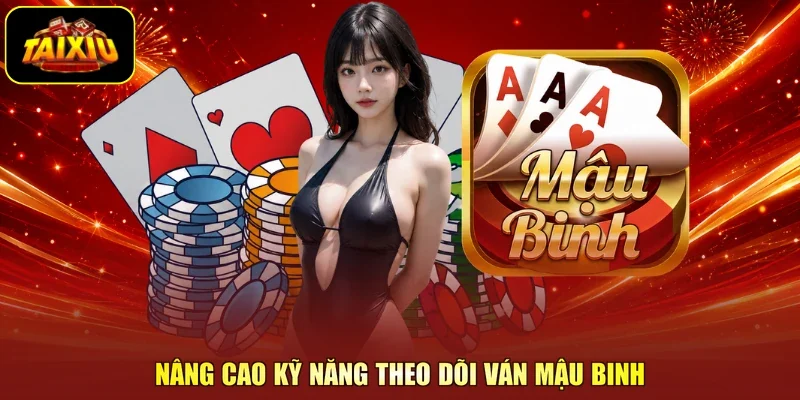 Nâng cao kỹ năng theo dõi ván Mậu Binh