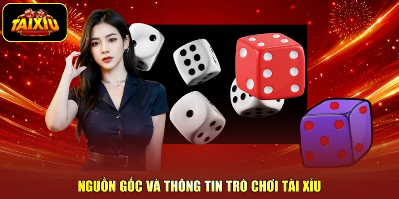Nguồn gốc và thông tin trò chơi Tài Xỉu