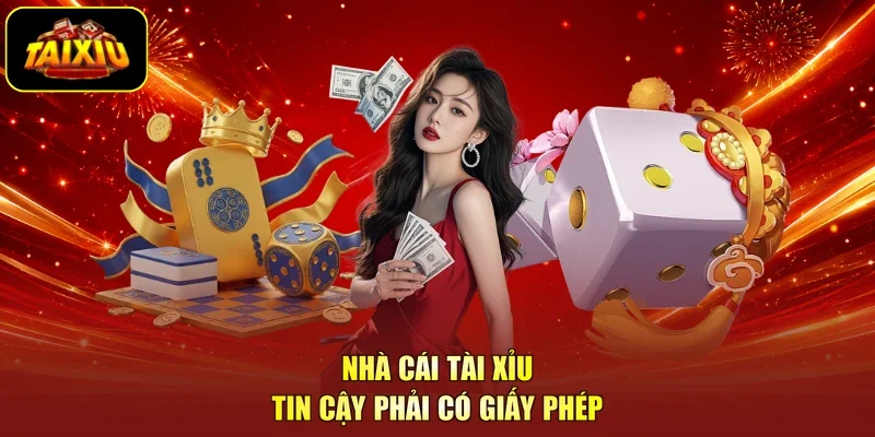 Nhà cái Tài Xỉu tin cậy phải có giấy phép