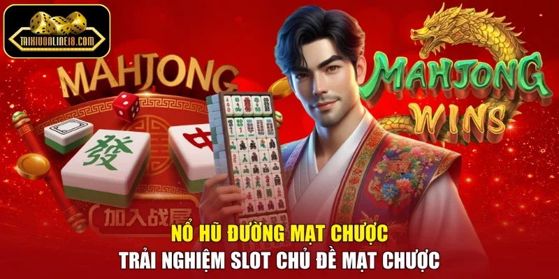 Nổ Hũ Đường Mạt Chược - Trải Nghiệm Slot Chủ Đề Mạt Chược