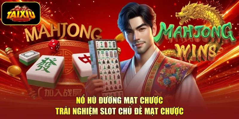 Nổ Hũ Đường Mạt Chược - Trải Nghiệm Slot Chủ Đề Mạt Chược
