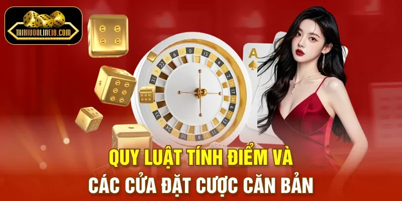 Quy luật tính điểm và các cửa đặt cược căn bản