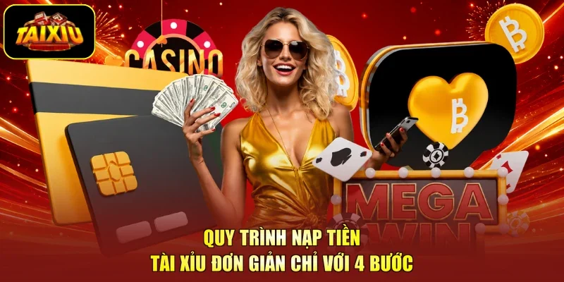 Quy trình nạp tiền tài xỉu đơn giản chỉ với 4 bước