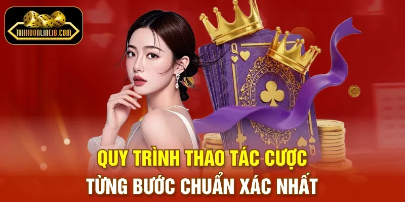 Quy trình thao tác cược từng bước chuẩn xác nhất