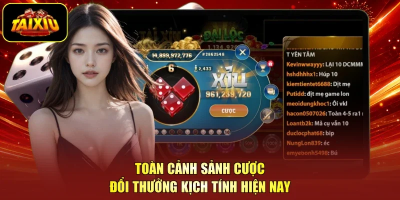 Toàn cảnh sảnh cược đổi thưởng kịch tính hiện nay