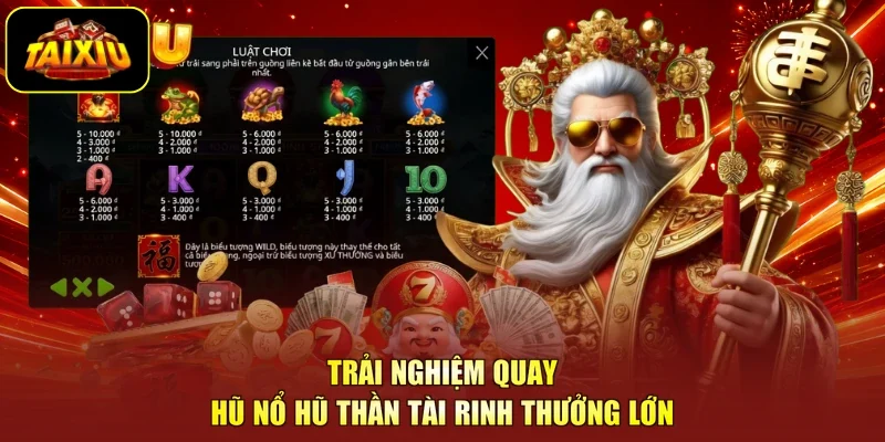 Trải nghiệm quay hũ nổ hũ Thần Tài rinh thưởng lớn