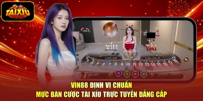 Vin88 Định Vị Chuẩn Mực Bàn Cược Tài Xỉu Trực Tuyến Đẳng Cấp